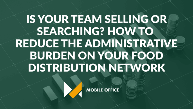 Is Your Team Selling or Searching? How to Reduce the Administrative Burden on Your Food Distribution Network